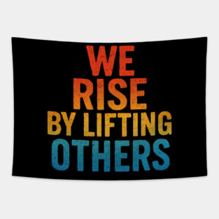 We Rise By Lifting Others - Inspirational Words Tapestry