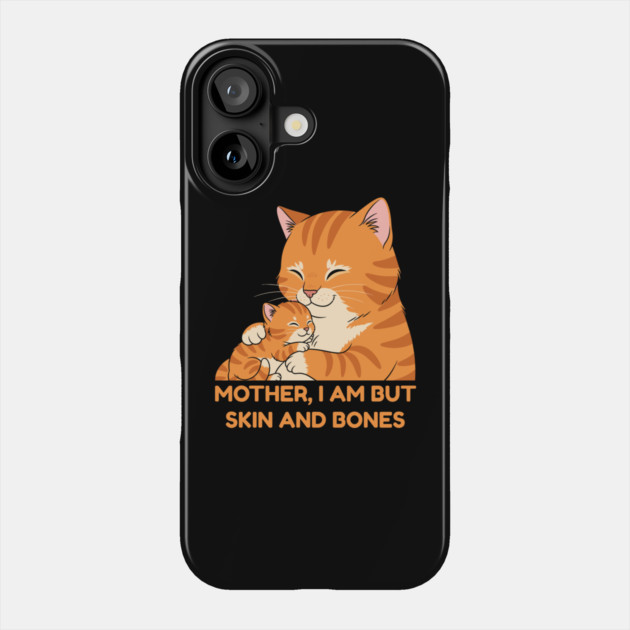 Mother, I Am But Skin and Bones Cute Cat Hug Phone Case by Creatifly Graphic Tees