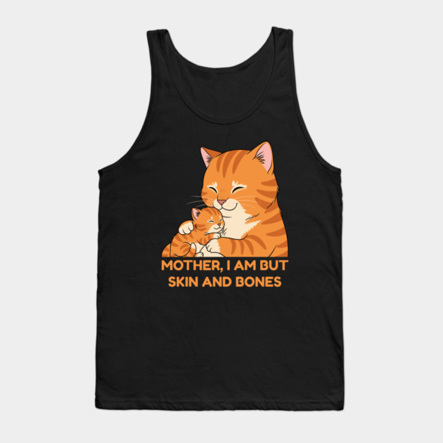 Mother, I Am But Skin and Bones Cute Cat Hug Tank Top by Creatifly Graphic Tees