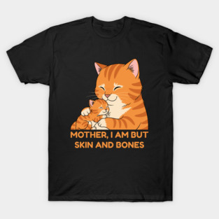 Mother, I Am But Skin and Bones Cute Cat Hug T-Shirt