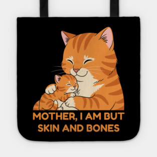 Mother, I Am But Skin and Bones Cute Cat Hug Tote