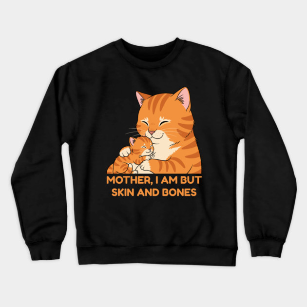 Mother, I Am But Skin and Bones Cute Cat Hug Crewneck Sweatshirt by Creatifly Graphic Tees