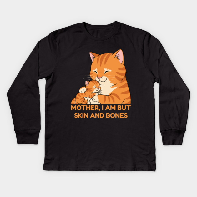 Mother, I Am But Skin and Bones Cute Cat Hug Kids Long Sleeve T-Shirt by Creatifly Graphic Tees