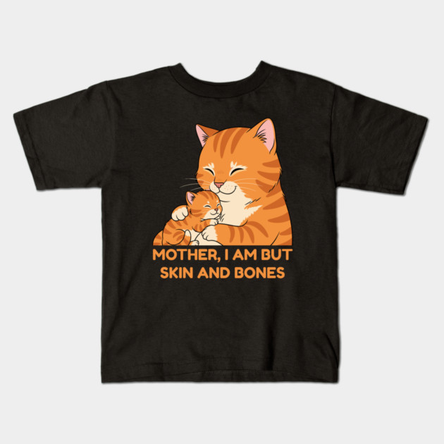 Mother, I Am But Skin and Bones Cute Cat Hug Kids T-Shirt by Creatifly Graphic Tees