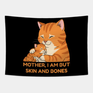 Mother, I Am But Skin and Bones Cute Cat Hug Tapestry