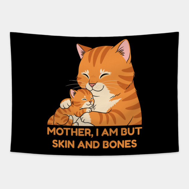 Mother, I Am But Skin and Bones Cute Cat Hug Tapestry by Creatifly Graphic Tees