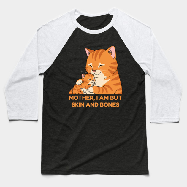 Mother, I Am But Skin and Bones Cute Cat Hug Baseball T-Shirt by Creatifly Graphic Tees