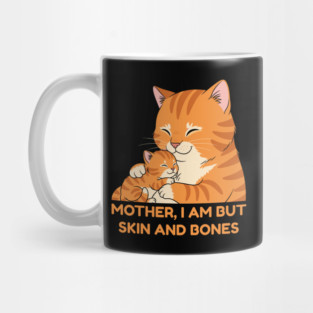 Mother, I Am But Skin and Bones Cute Cat Hug Mug