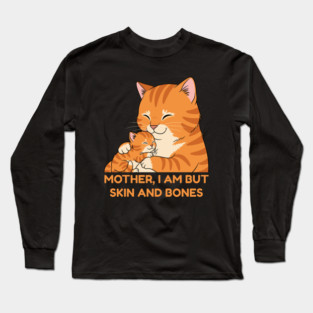 Mother, I Am But Skin and Bones Cute Cat Hug Long Sleeve T-Shirt