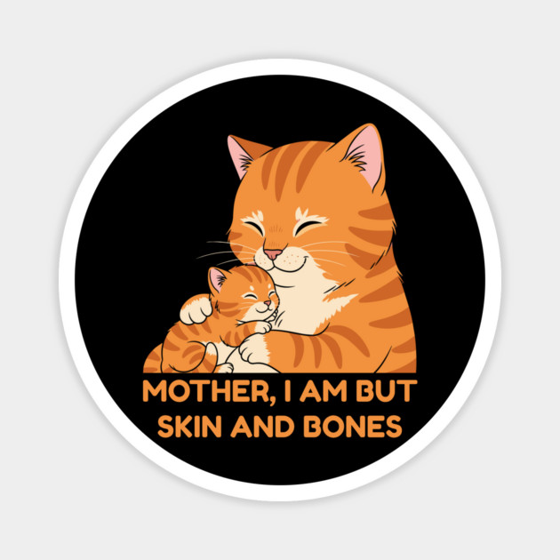 Mother, I Am But Skin and Bones Cute Cat Hug Magnet by Creatifly Graphic Tees