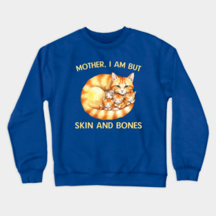 Mother, I Am But Skin and Bones Cat Family Crewneck Sweatshirt