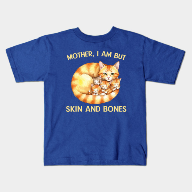 Mother, I Am But Skin and Bones Cat Family Kids T-Shirt by Creatifly Graphic Tees