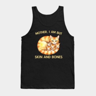 Mother, I Am But Skin and Bones Cat Family Tank Top