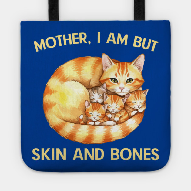 Mother, I Am But Skin and Bones Cat Family Tote by Creatifly Graphic Tees