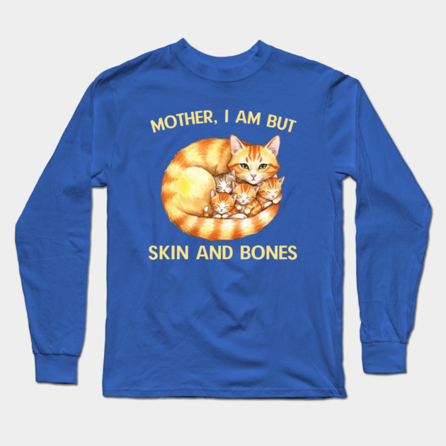 Mother, I Am But Skin and Bones Cat Family Long Sleeve T-Shirt by Creatifly Graphic Tees
