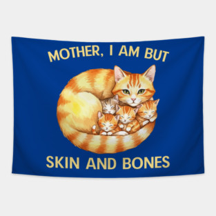 Mother, I Am But Skin and Bones Cat Family Tapestry