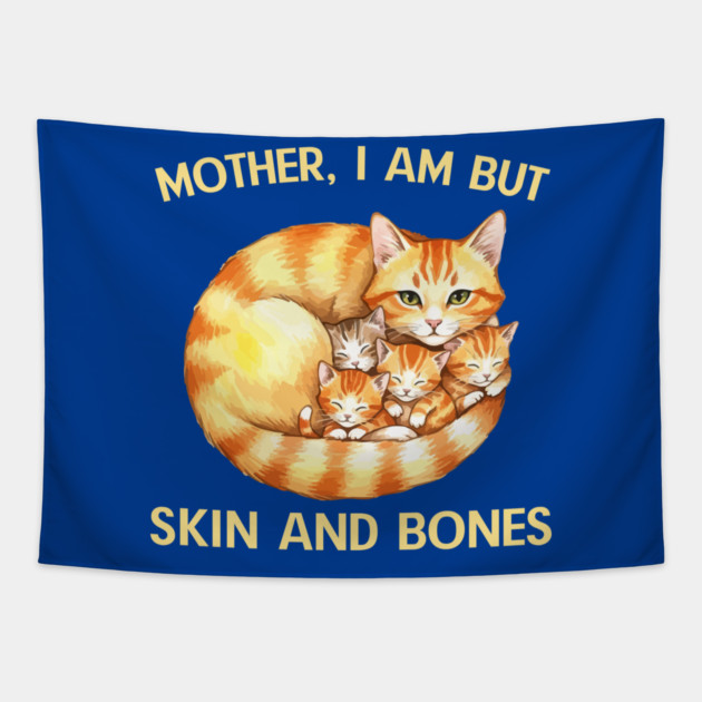 Mother, I Am But Skin and Bones Cat Family Tapestry by Creatifly Graphic Tees