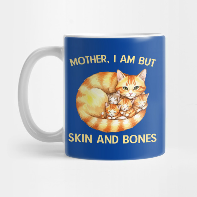 Mother, I Am But Skin and Bones Cat Family by Creatifly Graphic Tees