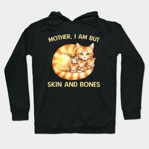 Mother, I Am But Skin and Bones Cat Family Hoodie by Creatifly Graphic Tees