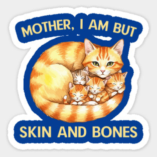 Mother, I Am But Skin and Bones Cat Family Sticker