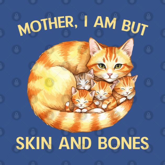 Mother, I Am But Skin and Bones Cat Family by Creatifly Graphic Tees