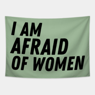 I Am Afraid of Women Tapestry