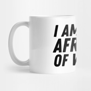 I Am Afraid of Women Mug