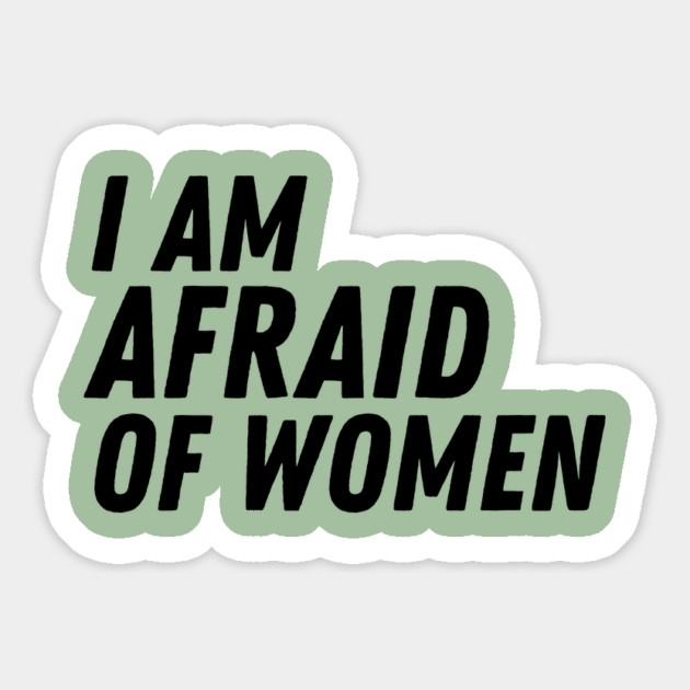 I Am Afraid of Women Magnet by The WYLD Tribe
