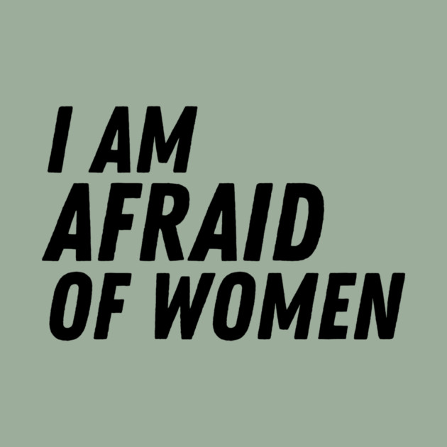 I Am Afraid of Women by The WYLD Tribe