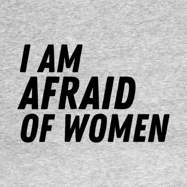 I Am Afraid of Women by The WYLD Tribe