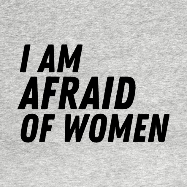 I Am Afraid of Women by The WYLD Tribe