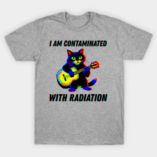 I am contaminated with radiation cat meme T-Shirt