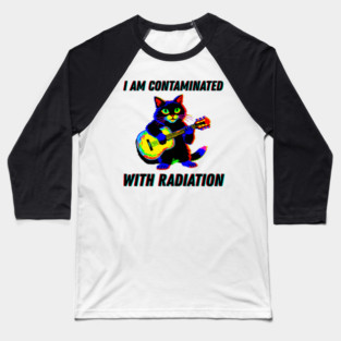 I am contaminated with radiation cat meme Baseball T-Shirt
