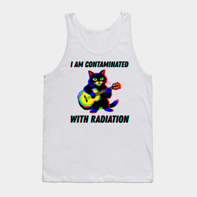 I am contaminated with radiation cat meme Tank Top by The WYLD Tribe