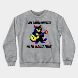 I am contaminated with radiation cat meme Crewneck Sweatshirt
