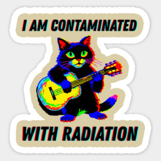 I am contaminated with radiation cat meme Magnet