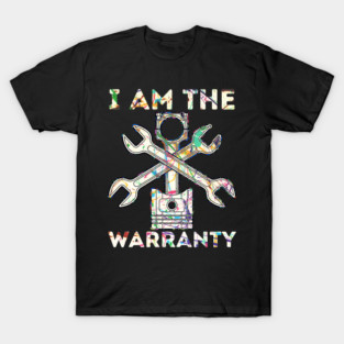 Car Lover I Am The Warranty Mechanic T-Shirt