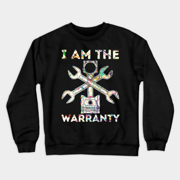 Car Lover I Am The Warranty Mechanic Crewneck Sweatshirt by The WYLD Tribe