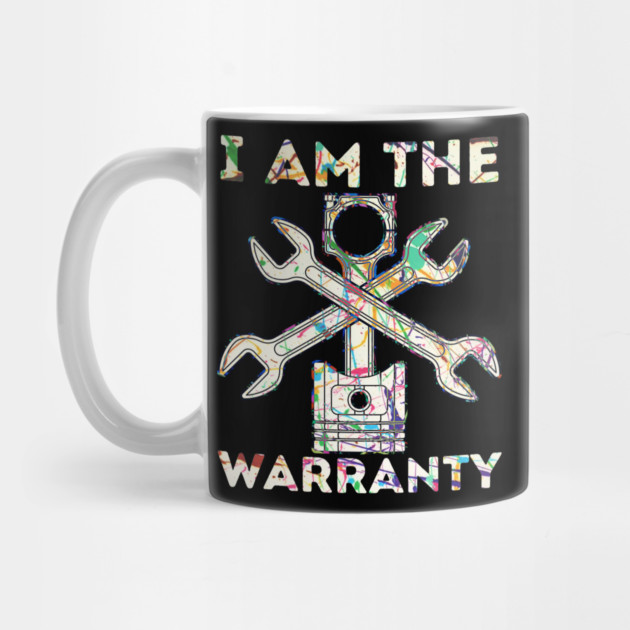 Car Lover I Am The Warranty Mechanic by The WYLD Tribe