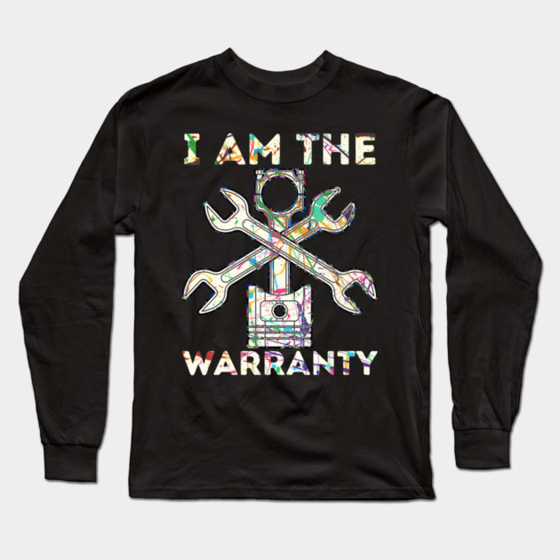 Car Lover I Am The Warranty Mechanic Long Sleeve T-Shirt by The WYLD Tribe