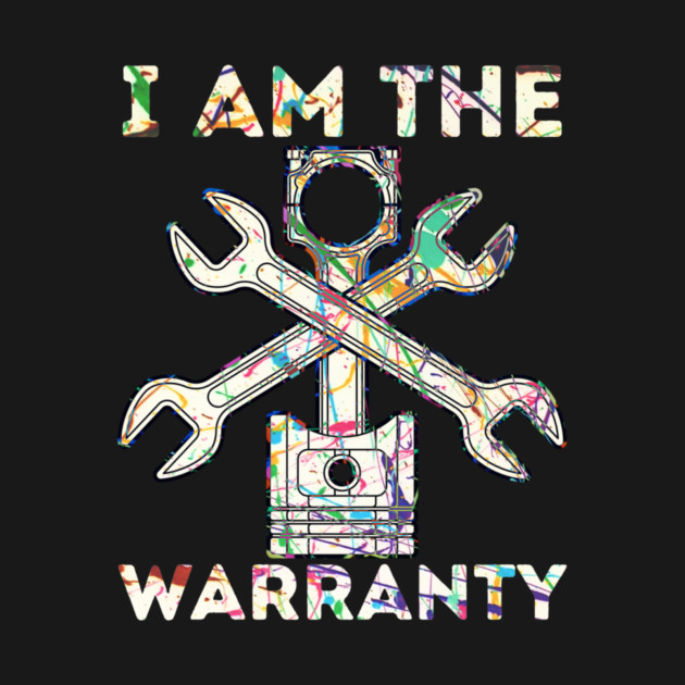 Car Lover I Am The Warranty Mechanic by The WYLD Tribe