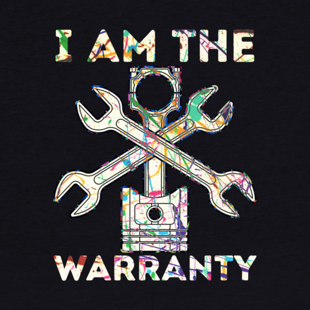 Car Lover I Am The Warranty Mechanic by The WYLD Tribe
