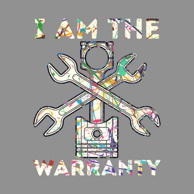 Car Lover I Am The Warranty Mechanic by The WYLD Tribe