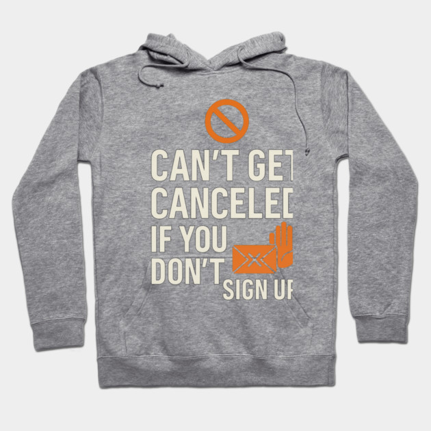 Funny Meme Humor, Can't Get Canceled If You Don't Sign Up Hoodie by logiamerch