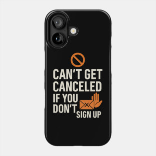 Funny Meme Humor, Can't Get Canceled If You Don't Sign Up Phone Case