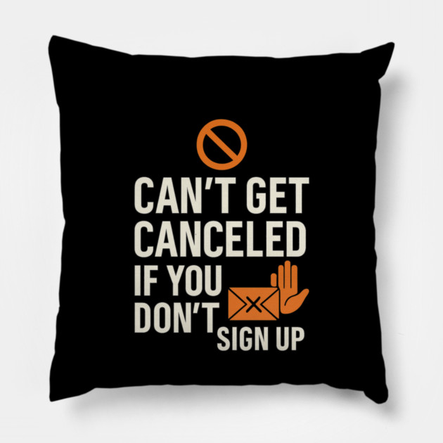 Funny Meme Humor, Can't Get Canceled If You Don't Sign Up Pillow by logiamerch