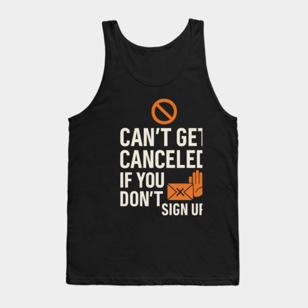 Funny Meme Humor, Can't Get Canceled If You Don't Sign Up Tank Top by logiamerch
