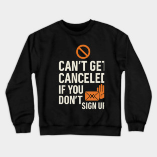 Funny Meme Humor, Can't Get Canceled If You Don't Sign Up Crewneck Sweatshirt