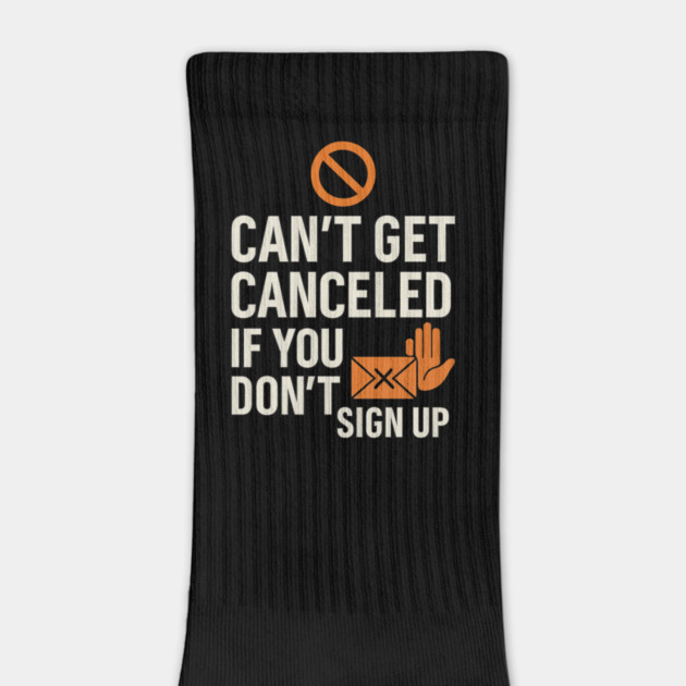 Funny Meme Humor, Can't Get Canceled If You Don't Sign Up by logiamerch