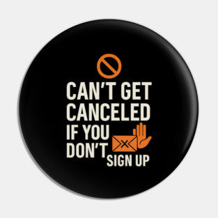 Funny Meme Humor, Can't Get Canceled If You Don't Sign Up Pin